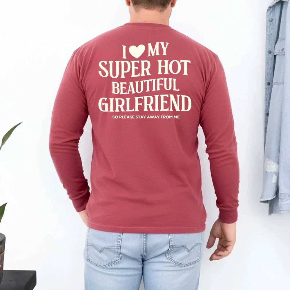 Comfort Colors Long Sleeve I Love My Super Hot Beautiful Girlfriend Valentine’s T-Shirt