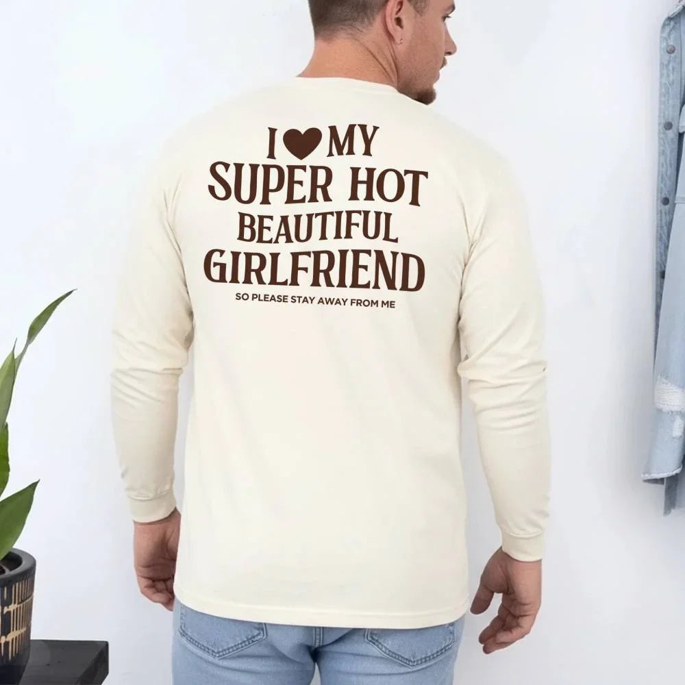 Comfort Colors Long Sleeve I Love My Super Hot Beautiful Girlfriend Valentine’s T-Shirt