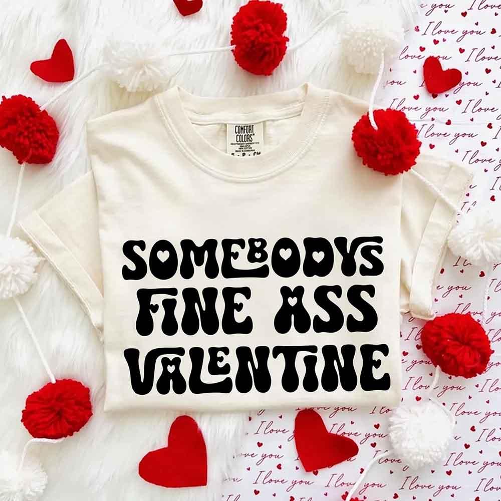 Comfort Colors Somebody Fine Ass Valentine T-shirt